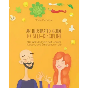 An Illustrated Guide to Self-Discipline: 50 Habits to More Self-Control, Success, and Satisfaction in Life