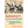 Imperfect Strangers: Americans, Arabs, and U.S.-Middle East Relations in the 1970s