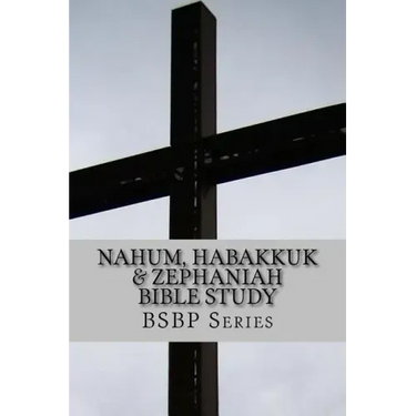 Nahum, Habakkuk & Zephaniah Bible Study - BSBP Series