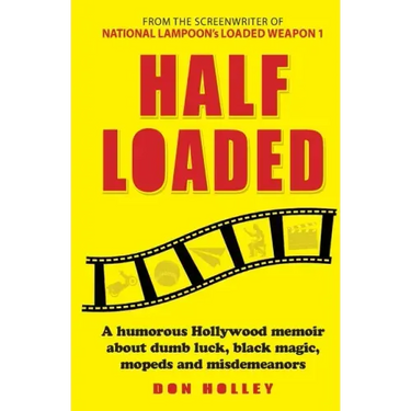 Half Loaded: A humorous Hollywood memoir about dumb luck, black magic, mopeds and misdemeanors