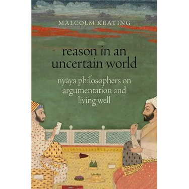 Reason in an Uncertain World: Nyāya Philosophers on Argumentation and Living Well