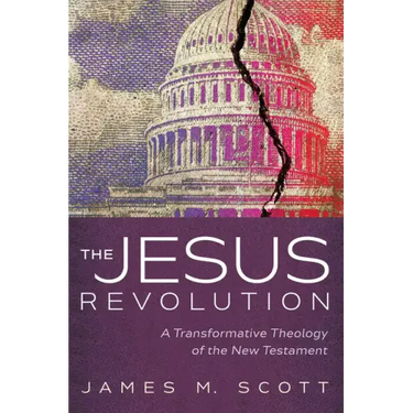 The Jesus Revolution: A Transformative Theology of the New Testament