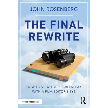 The Final Rewrite: How to View Your Screenplay with a Film Editor's Eye
