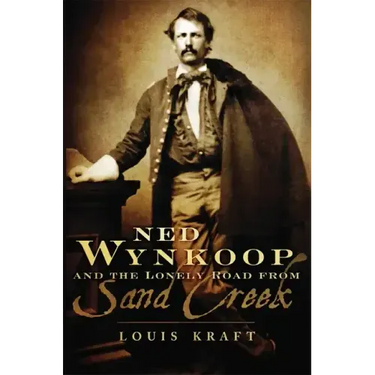 Ned Wynkoop and the Lonely Road from Sand Creek