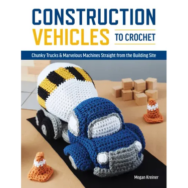 Construction Vehicles to Crochet: A Dozen Chunky Trucks and Mechanical Marvels Straight from the Building Site