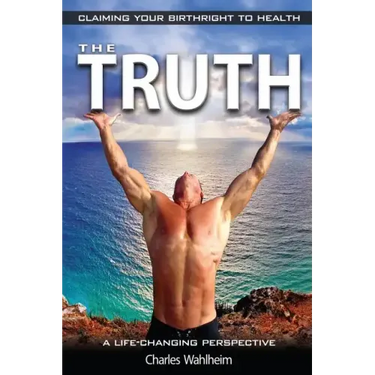 The Truth, Claiming Your Birthright To Health: A Life Changing Perspective