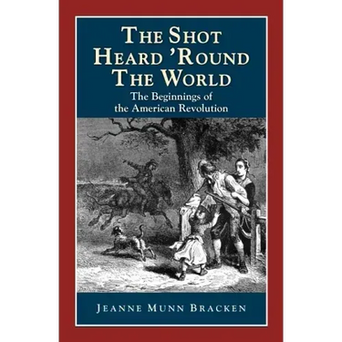 The Shot Heard 'Round the World: The Beginnings of the American Revolution