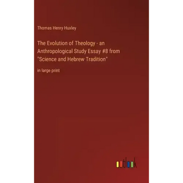 The Evolution of Theology - an Anthropological Study Essay #8 from "Science and Hebrew Tradition": in large print