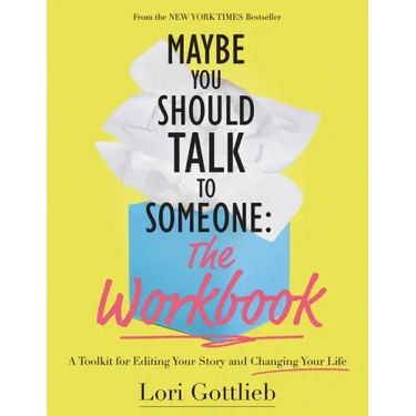 Maybe You Should Talk to Someone: The Workbook: A Toolkit for Editing Your Story and Changing Your Life