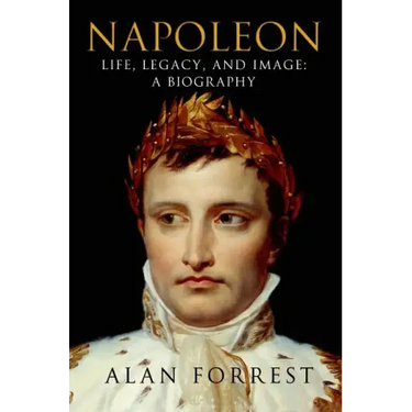 Napoleon: Life, Legacy, and Image: A Biography