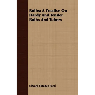 Bulbs; A Treatise On Hardy And Tender Bulbs And Tubers