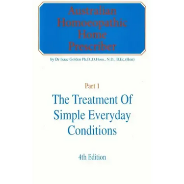 Australian Homeopathic Home Prescriber: Part 1: The Treatment of Simple Everyday Conditions