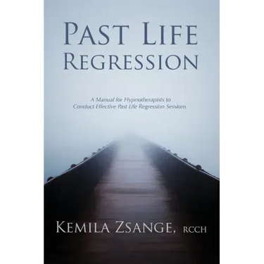 Past Life Regression: A Manual for Hypnotherapists to Conduct Effective Past Life Regression Sessions