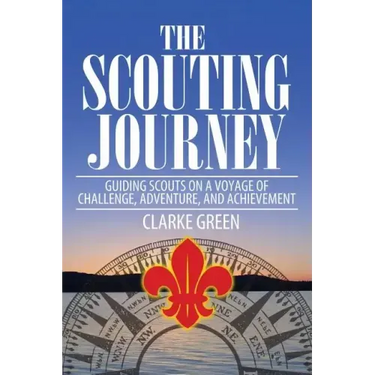 The Scouting Journey: Guiding Scouts to Challenge, Adventure and Achievement
