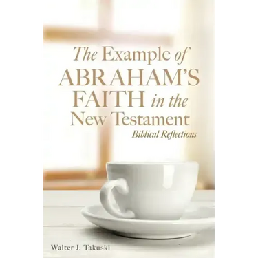The Example of Abraham's Faith in the New Testament: Biblical Reflections