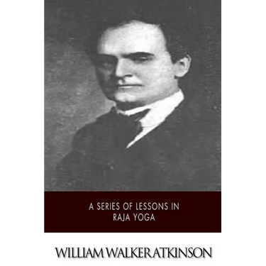 A Series of Lessons in Raja Yoga