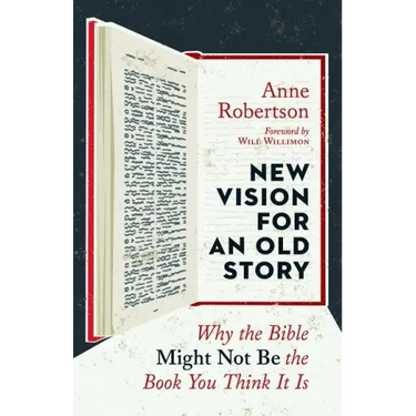 New Vision for an Old Story: Why the Bible Might Not Be the Book You Think It Is