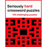 Seriously hard crossword puzzles: 100 challenging puzzles