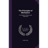 The Principles of Mechanics: For Students of Physics and Engineering