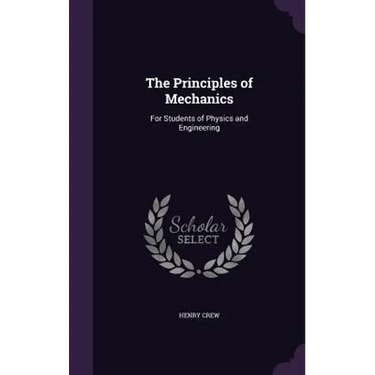 The Principles of Mechanics: For Students of Physics and Engineering
