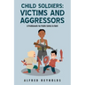 Child Soldiers: Victims and Aggressors: A Problematic for Public Safety in Haiti