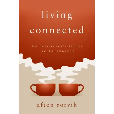 Living Connected: An Introvert's Guide to Friendship