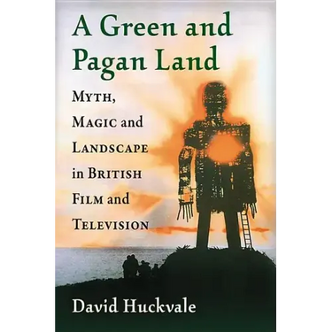 A Green and Pagan Land: Myth, Magic and Landscape in British Film and Television