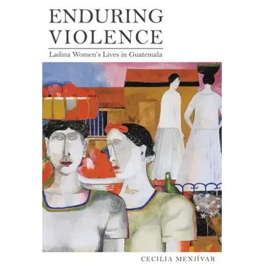 Enduring Violence: Ladina Women's Lives in Guatemala
