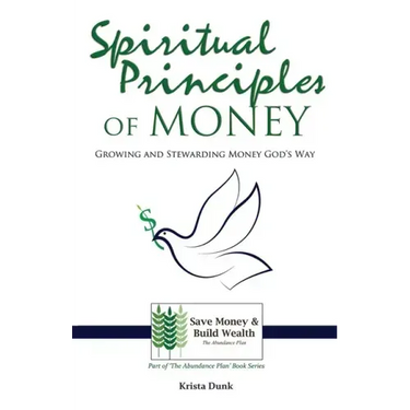 Spiritual Principles of Money: Growing and Stewarding Money God's Way