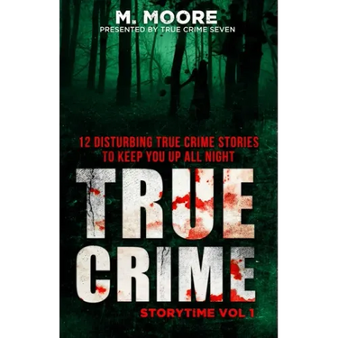 True Crime Storytime Volume 1: 12 Disturbing True Crime Stories to Keep You Up All Night