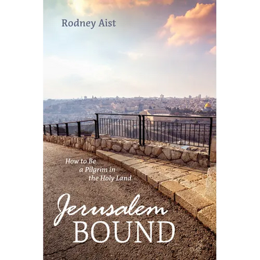 Jerusalem Bound: How to Be a Pilgrim in the Holy Land