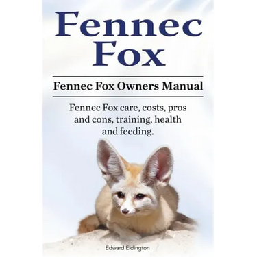 Fennec Fox. Fennec Fox Owners Manual. Fennec Fox care, costs, pros and cons, training, health and feeding.