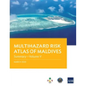 Multihazard Risk Atlas of Maldives - Volume V: Summary