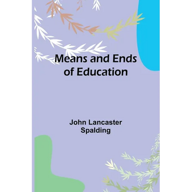 Means and Ends of Education