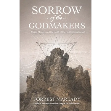 Sorrow of the Godmakers: Magic, Mystery, and the Death of the First Commandment