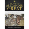The Diary of Alexander the Great: A Chronological Retrospect Centred On Arrian's Anabasis Alexandri