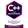 C++ for Beginners: Step-By-Step Guide to C++ Programming from Basics to Advanced