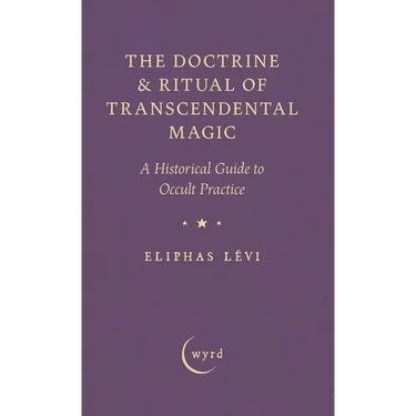 The Doctrine & Ritual of Transcendental Magic: A Historical Guide to Occult Practice