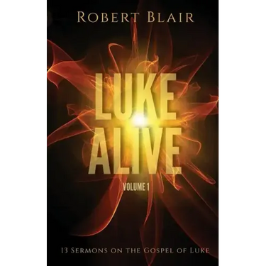 Luke Alive Volume 1: 13 sermons based on the Gospel of Luke