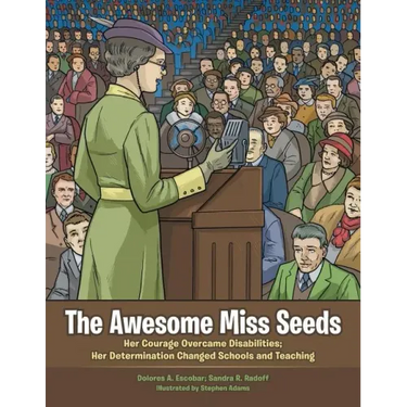The Awesome Miss Seeds: Her Courage Overcame Disabilities; Her Determination Changed Schools and Teaching