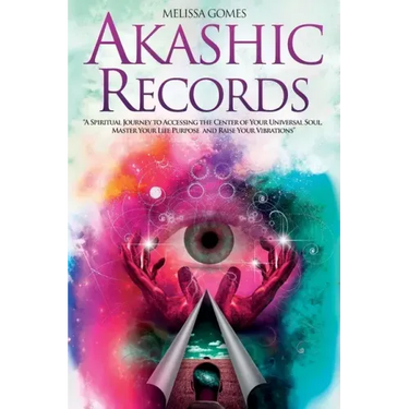 Akashic Records: A Spiritual Journey to Accessing the Center of Your Universal Soul, Master Your Life Purpose, and Raise Your Vibrations