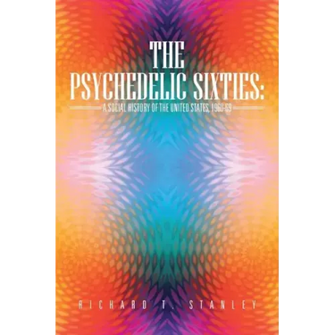 The Psychedelic Sixties: A Social History of the United States, 1960-69