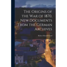 The Origins of the War of 1870, New Documents From the German Archives