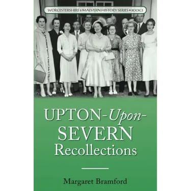 Upton-Upon-Severn Recollections: Worcestershire & Malvern History Series Book 3
