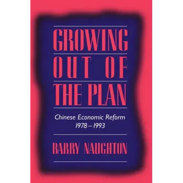 Growing Out of the Plan: Chinese Economic Reform, 1978 1993
