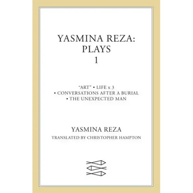 Yasmina Reza: Plays 1: Art, Life X 3, the Unexpected Man, Conversations After a Burial