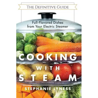 Cooking With Steam: Spectacular Full-Flavored Low-Fat Dishes from Your Electric Steamer