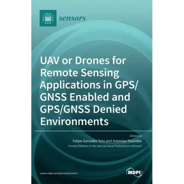UAV or Drones for Remote Sensing Applications in GPS/GNSS Enabled and GPS/GNSS Denied Environments
