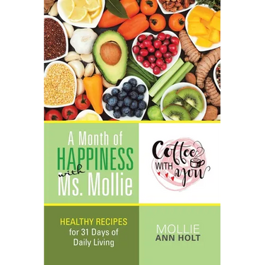 A Month of Happiness with Ms. Mollie: Healthy Recipes for 31 Days of Daily Living