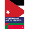 Between Arabia and the Holy Land: Jordan Throughout the Ages